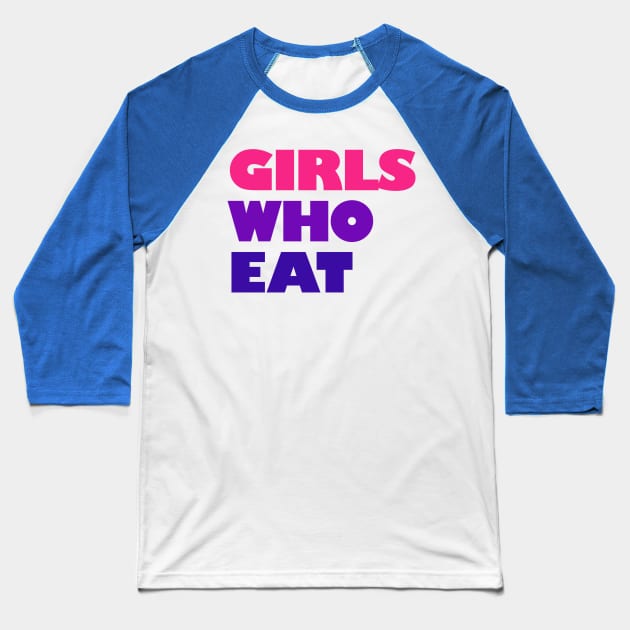 Girls Who Eat - Vibrant Baseball T-Shirt by not-lost-wanderer